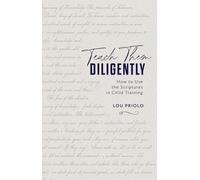 Teach Them Diligently: How To Use The Scriptures In Child Training