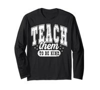 Teach Them to Be Kind Inspirational Teacher Classroom Quote Long Sleeve T-Shirt