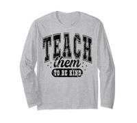 Teach Them to Be Kind Inspirational Teacher Classroom Quote Long Sleeve T-Shirt
