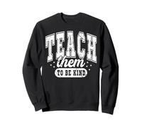 Teach Them To Be Kind Inspirational Teacher Classroom Quote Sweatshirt
