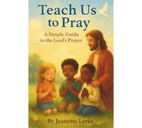 Teach Us to Pray: A Simple Guide to the Lord's Prayer (Rooted and Growing)