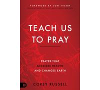 Teach Us to Pray Prayer That Accesses Heaven and Changes Earth