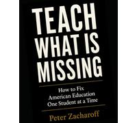 TEACH WHAT IS MISSING: How to Fix American Education One Student at a Time