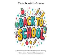 Teach with Grace: A Christian Teacher's Notebook for Lesson Planning, Notes, Ideas, Prayer, and Encouragement