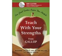 Teach With Your Strengths : How Great Teachers Inspire Their Students