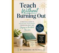Teach Without Burning Out: A Practical Guide to Protecting Your Energy, Finding Balance, and Staying in the Work You Love
