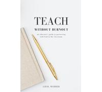 Teach without Burnout: a Teacher's guide to partnering with God in your classroom