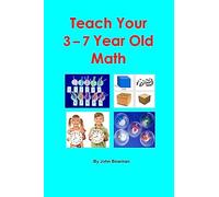 Teach Your 3-7 Year Old Math