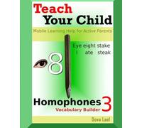Teach Your Child: Homophones Vocabulary Builder 3 - Mobile Learning Help for Active Parents: Volume 3 (Teach Your Child and Yourself Homophones)
