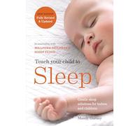 Teach Your Child to Sleep : Gentle sleep solutions for babies and children