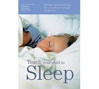 Teach Your Child to Sleep: Sleep solutions from birth through childhood