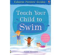 Teach Your Child to Swim (Usborne Parents' Guides)