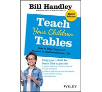 Teach Your Children Tables: How to Blitz Tests and Succeed in Mathematics for Life, 3rd Edition: How to Blitz Tests and Succeed in Mathematics for Life