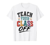 Teach Your Class Off T-Shirt