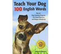 Teach Your Dog 100 English Words, The A+ dog Training Program For Good Manners and Happy Obedience