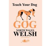 Teach Your Dog Gog : North Wales Welsh