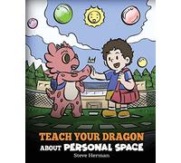 Teach Your Dragon About Personal Space: A Story About Personal Space and Boundaries: 61 (My Dragon Books)