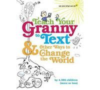 Teach Your Granny to Text and Other Ways to Change the World