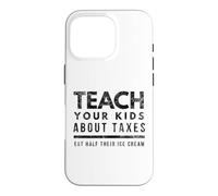 Teach Your Kids About Taxes Eat Half Their Ice Cream Case for iPhone 16 Pro