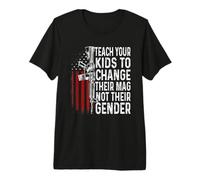 Teach Your Kids to Change Their Mag Not Their Gender Gun Dad Premium T-Shirt