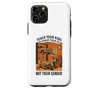 Teach Your Kids to Change Their Oil Not Their Gender (Back) Case for iPhone 11 Pro