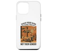 Teach Your Kids to Change Their Oil Not Their Gender (Back) Case for iPhone 12 Pro Max
