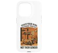 Teach Your Kids to Change Their Oil Not Their Gender (Back) Case for iPhone 15 Pro