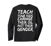 Teach Your Kids to Change Their Oil Not Their Gender (Back) Long Sleeve T-Shirt
