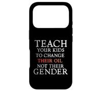 Teach Your Kids to Change Their Oil Not Their Gender Funny Case for iPhone 17 Pro