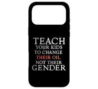 Teach Your Kids to Change Their Oil Not Their Gender Funny Case for iPhone 17 Pro Max