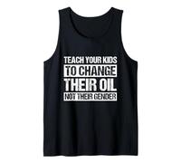 Teach Your Kids to Change Their Oil NOT Their Gender Tank Top