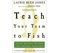 Teach Your Team to Fish: Using Ancient Wisdom for Inspired Teamwork