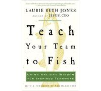 Teach Your Team to Fish: Using Ancient Wisdom for Inspired Teamwork