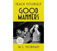Teach Yourself Good Manners: The classic guide to etiquette