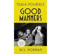 Teach Yourself Good Manners: The classic guide to etiquette