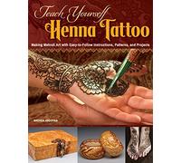 Teach Yourself Henna Tattoo: Making Mehndi Art with Easy-to-Follow Instructions, Patterns, and Projects (Design Originals) Beginner-Friendly Directions with Dozens of Designs & Templates [BOOK ONLY]