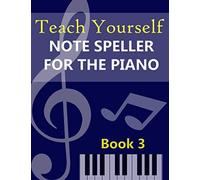 Teach Yourself Note Speller for the Piano: Book 3. Improve Note Reading Skills by Playing Fun Games. Answer sheets provided. A free online lesson and a free ebook included. 86 pages.