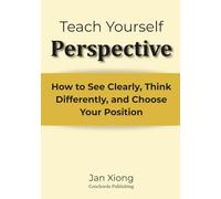 Teach Yourself Perspective: How to See Clearly, Think Differently, and Choose Your Position (Teach Yourself Series)