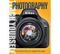 Teach Yourself Photography: Get Started with Your Digital Slr Today