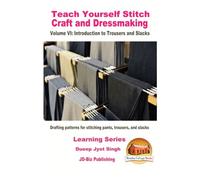 Teach Yourself Stitch Craft and Dressmaking Volume VI: Introduction to Trousers and Slacks - Drafting patterns for stitching pants, trousers, and slacks