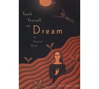 Teach Yourself to Dream: A Practical Guide to Unleashing the Power of the Subconscious Mind