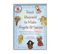 Teach Yourself to Make Angels & Fairies: Simple Techniques and Patterns for Dolls and Their Clothes (Teach Yourself Series)