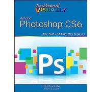 Teach Yourself VISUALLY Adobe Photoshop CS6: 114 (Teach Yourself VISUALLY (Tech))
