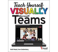 Teach Yourself VISUALLY Microsoft Teams (Teach Yourself VISUALLY (Tech))