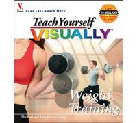 Teach Yourself Visually Weight Training (Teach Yourself Visually S.)