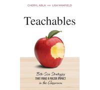 Teachables: Bite-Size Strategies That Make a Major Impact in the Classroom