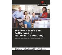 Teacher Actions and Reflections in Mathematics Teaching: Meanings and significance in teaching practice