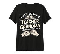 Teacher and Grandma and I Rock Them Both Premium T-Shirt