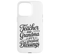 Teacher And Grandma Life's Greatest Blessings Quote Case for iPhone 15 Pro Max