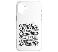 Teacher And Grandma Life's Greatest Blessings Quote Case for iPhone 16 Plus